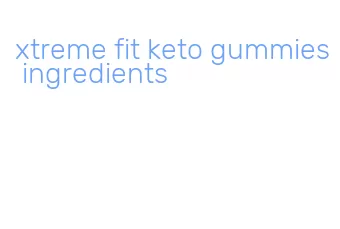 xtreme fit keto gummies ingredients