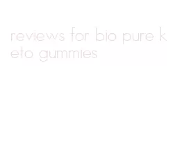 reviews for bio pure keto gummies