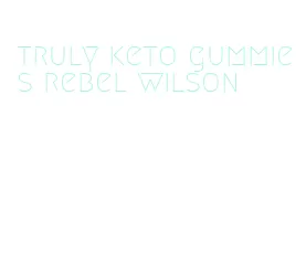 truly keto gummies rebel wilson