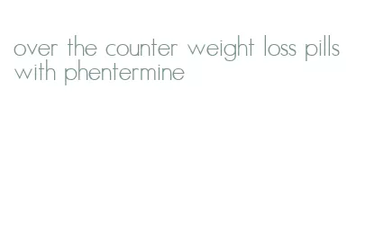 over the counter weight loss pills with phentermine