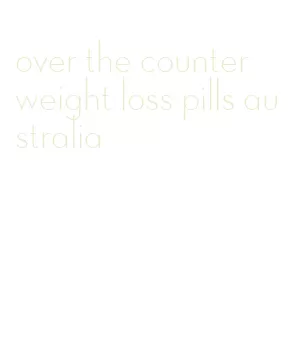 over the counter weight loss pills australia
