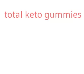 total keto gummies