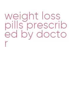 weight loss pills prescribed by doctor
