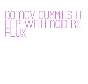do acv gummies help with acid reflux