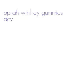 oprah winfrey gummies acv