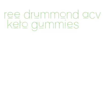 ree drummond acv keto gummies