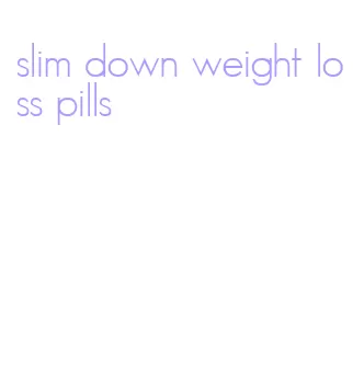 slim down weight loss pills