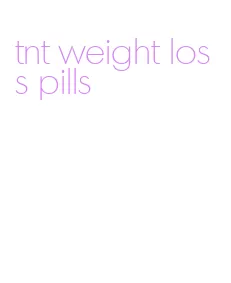 tnt weight loss pills