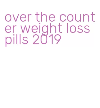 over the counter weight loss pills 2019