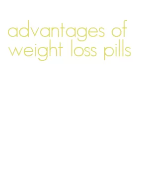 advantages of weight loss pills