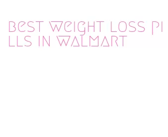 best weight loss pills in walmart