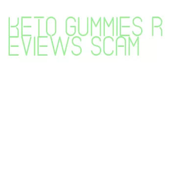 keto gummies reviews scam