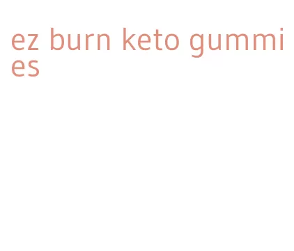 ez burn keto gummies