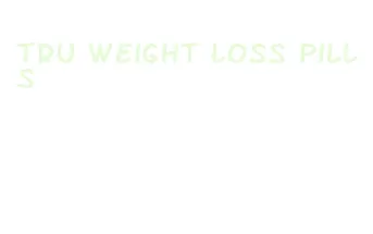 tru weight loss pills