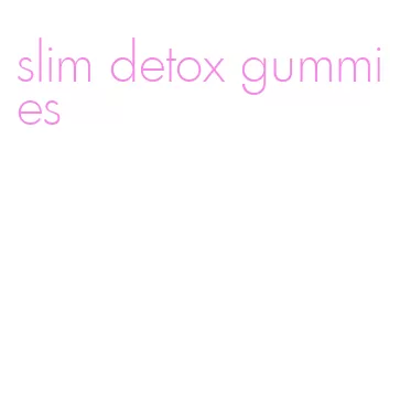 slim detox gummies