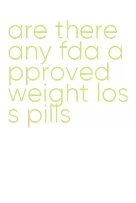 are there any fda approved weight loss pills