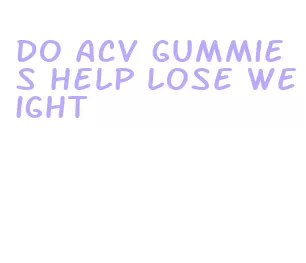 do acv gummies help lose weight
