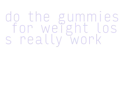 do the gummies for weight loss really work