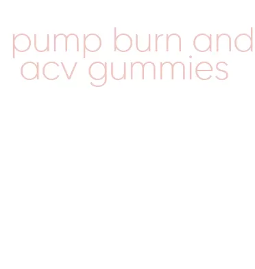 pump burn and acv gummies
