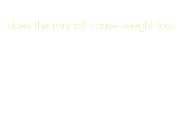 does the mini pill cause weight loss
