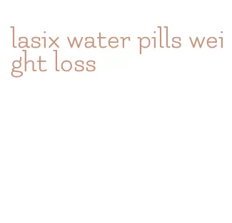 lasix water pills weight loss