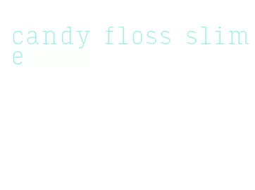 candy floss slime