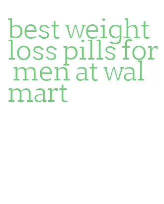 best weight loss pills for men at walmart