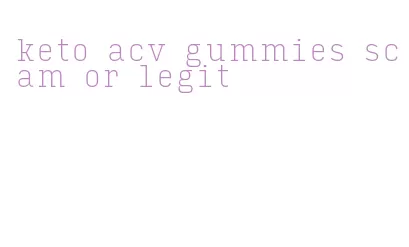 keto acv gummies scam or legit