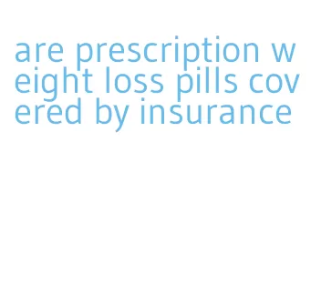 are prescription weight loss pills covered by insurance