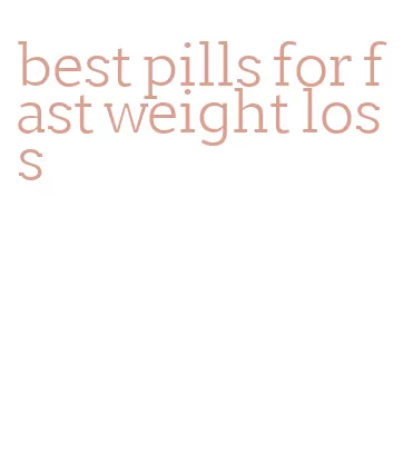 best pills for fast weight loss