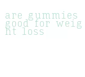 are gummies good for weight loss