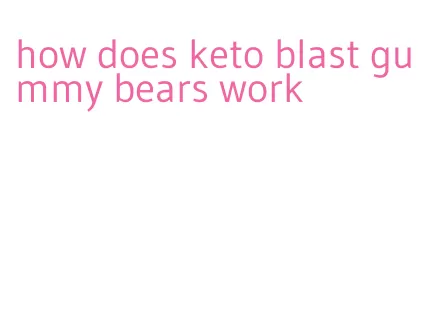 how does keto blast gummy bears work