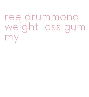 ree drummond weight loss gummy