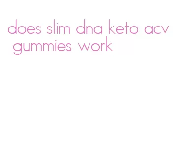 does slim dna keto acv gummies work