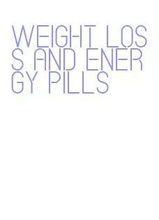 weight loss and energy pills