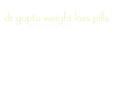 dr gupta weight loss pills