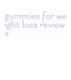 gummies for weight loss reviews