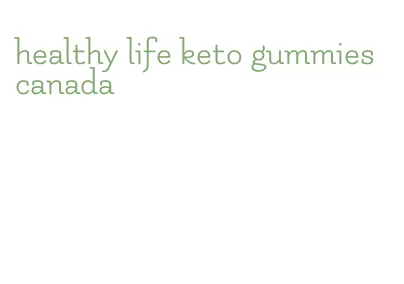 healthy life keto gummies canada