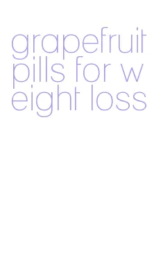 grapefruit pills for weight loss
