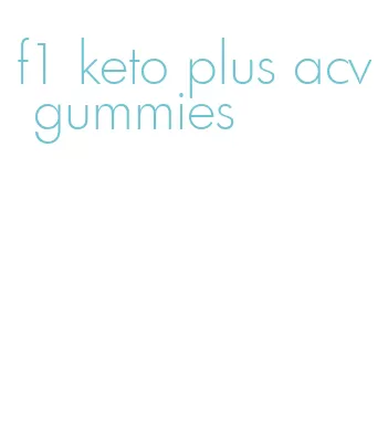 f1 keto plus acv gummies