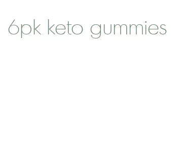 6pk keto gummies