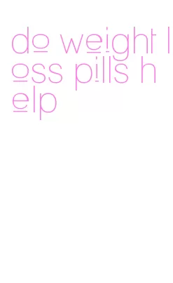 do weight loss pills help