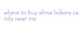 where to buy slime lickers candy near me