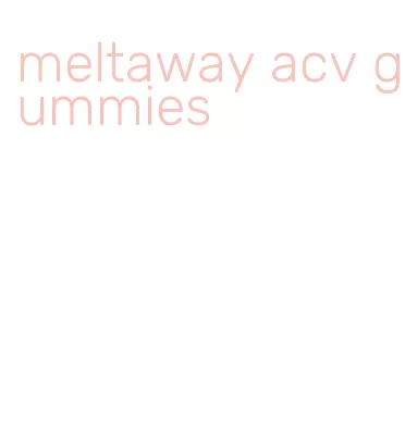 meltaway acv gummies