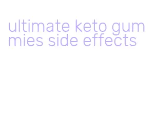 ultimate keto gummies side effects