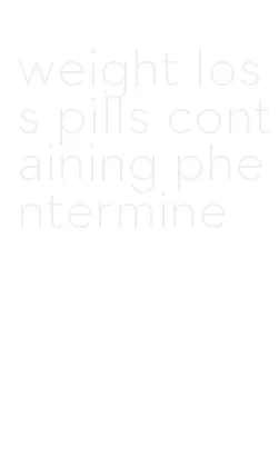 weight loss pills containing phentermine