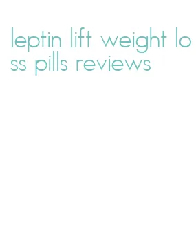 leptin lift weight loss pills reviews