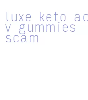 luxe keto acv gummies scam