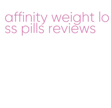 affinity weight loss pills reviews