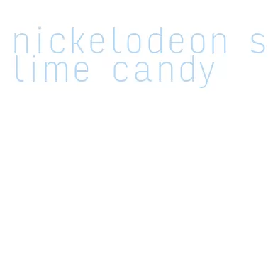 nickelodeon slime candy